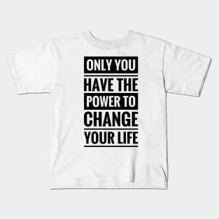 only you have the power to change your life Kids T-Shirt